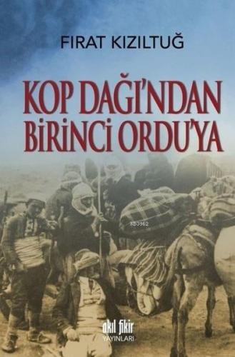 Kop Dağı'ndan Birinci Ordu'ya | Fırat Kızıltuğ | Akıl Fikir Yayınları