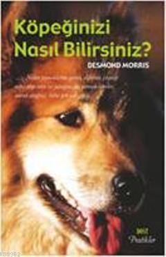 Köpeğinizi Nasıl Bilirsiniz ? | Desmond Morris | Dost Kitabevi