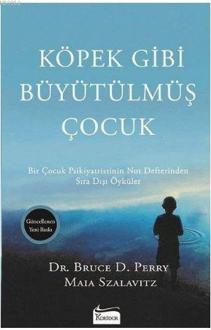 Köpek Gibi Büyütülmüş Çocuk | Bruce D. Perry | Koridor Yayıncılık