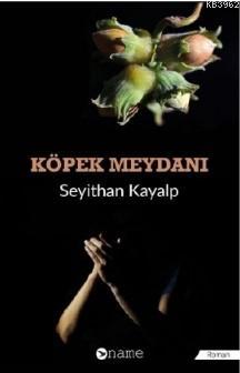 Köpek Meydanı | Seyithan Kayalp | Name Yayınları