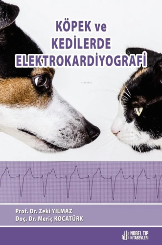 Köpek Ve Kedilerde Elektrokardiyografi | Zeki Yılmaz | Nobel Tıp Kitab