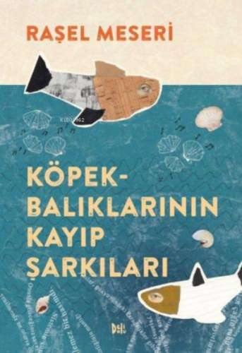 Köpekbalıklarının Kayıp Şarkıları | Raşel Meseri | Deli Dolu