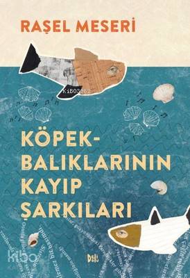 Köpekbalıklarının Kayıp Şarkıları | Raşel Meseri | Deli Dolu