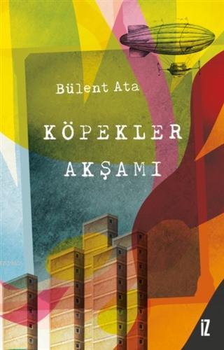 Köpekler Akşamı | Bülent Ata | İz Yayıncılık