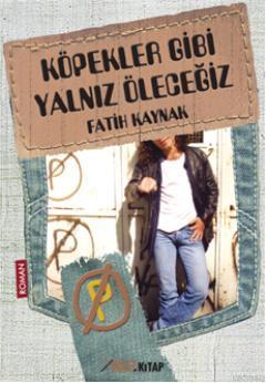 Köpekler Gibi Yalnız Öleceğiz | Fatih Kaynak | İmleç Kitap