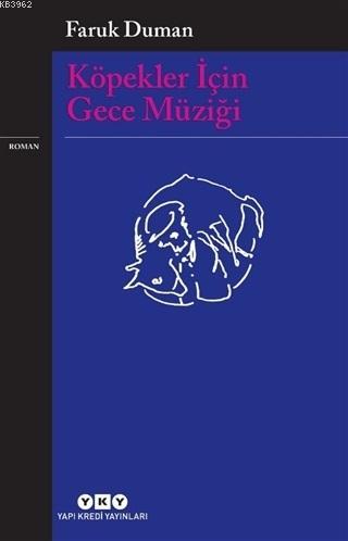 Köpekler İçin Gece Müziği | Faruk Duman | Yapı Kredi Yayınları ( YKY )