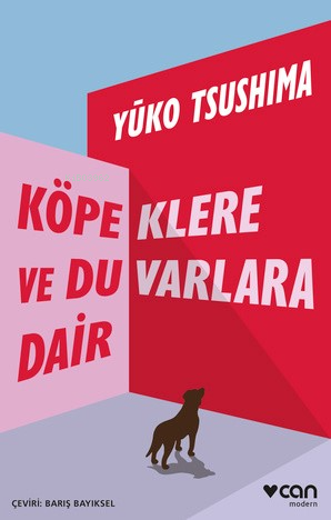 Köpeklere ve Duvarlara Dair | Yuko Tsushima | Can Yayınları