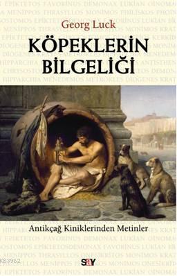 Köpeklerin Bilgeliği; Antikçağ Kiniklerinden Mektuplar | Georg Luck | 