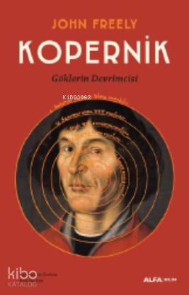 Kopernik; Göklerin Efendisi | John Freely | Alfa Basım Yayım Dağıtım