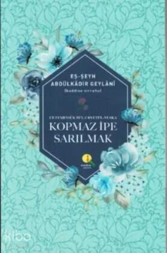 Kopmaz İpe Sarılmak | Seyyid Abdülkadir Geylani | Medine Yayıncılık