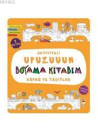 Köprü ve Taşıtlar - Aktiviteli Upuzuuun Boyama Kitabım | Kolektif | Si