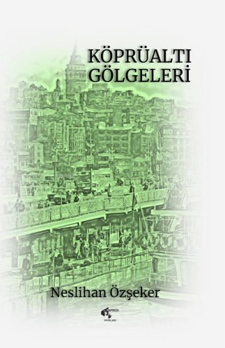 Köprüaltı Gölgeleri | Neslihan Özşeker | Papirüs Yayın Dağıtım