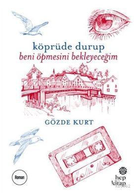 Köprüde Durup Beni Öpmesini Bekleyeceğim | Gözde Kurt | Hep Kitap