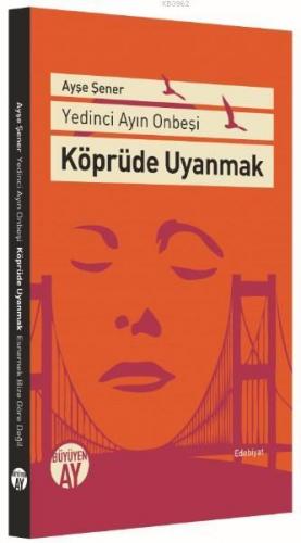 Köprüde Uyanmak; Yedinci Ayın On Beşi | Ayşe Şener | Büyüyen Ay Yayınl