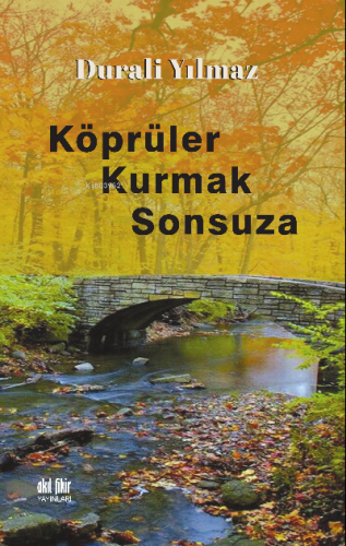 Köprüler Kurmak Sonsuza | Durali Yılmaz | Akıl Fikir Yayınları