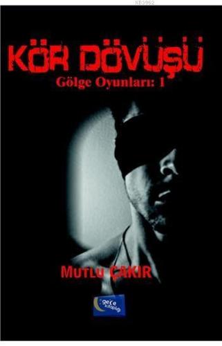 Kör Dövüşü | Mutlu Çakır | Gece Kitaplığı Yayınları