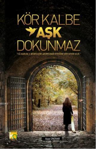 Kör Kalbe Aşk Dokunmaz | Ayşe Ünüvar | Karatay Akademi Yayınları