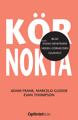 Kör Nokta;Bilim İnsan Deneyimini Neden Görmezden Gelemez? | Adam Frank