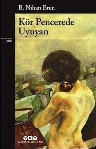 Kör Pencerede Uyuyan | B. Nihan Eren | Yapı Kredi Yayınları ( YKY )