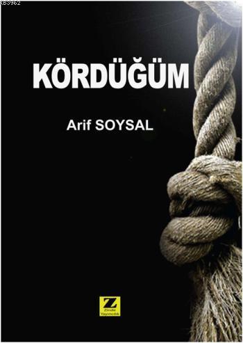 Kördüğüm | Arif Soysal | Zinde Yayınevi