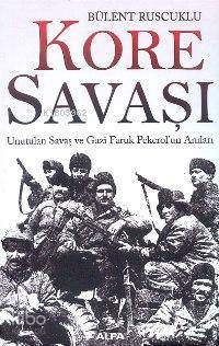 Kore Savaşı; Unutulan Savaş ve Gazi Faruk Pekerolun Anıları | Bülent 