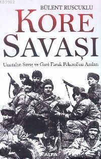 Kore Savaşı; Unutulan Savaş ve Gazi Faruk Pekerolun Anıları | Bülent 