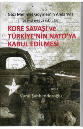 Kore Savaşı ve Türkiye'nin Nato'ya Kabul Edilmesi Gazi Mehmet Göymen'i