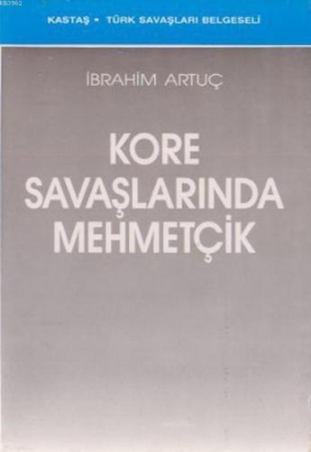 Kore Savaşlarında Mehmetçik | İbrahim Artuç | Kastaş Yayınları