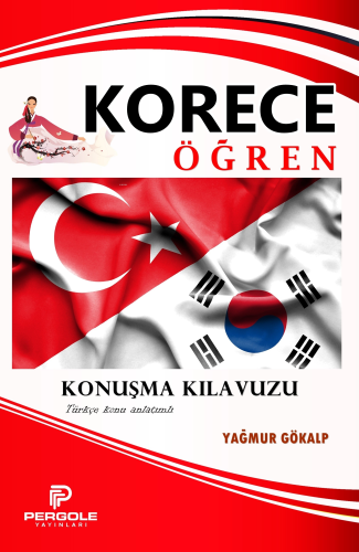 Korece Öğren Konuşma Kılavuzu ;(Türkçe Konu Anlatımlı) | Yağmur Gökalp