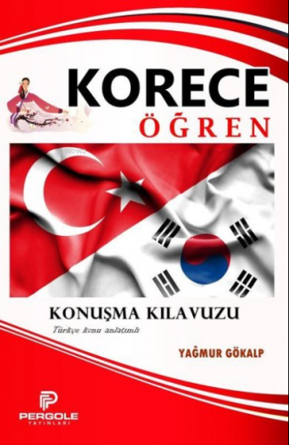 Korece Öğren Konuşma Kılavuzu | Yağmur Gökalp | Pergole Yayınları