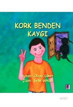 Kork Benden Kaygı | Olcay Güner | Efil Yayınevi