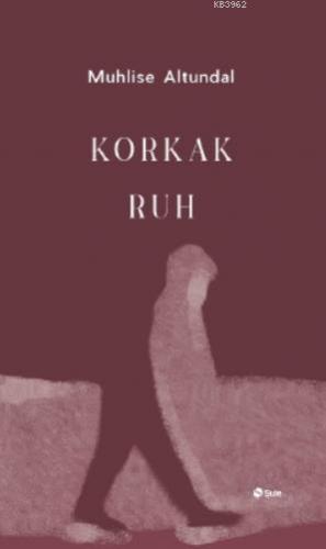 Korkak Ruh | Muhlise Altundal | Şule Yayınları