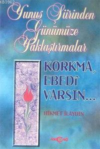 Korkma, Ebedi Varsın...; Yunus Şiirinden Günümüze Yaklaştırmalar | Hik