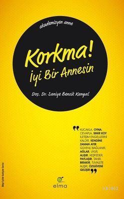 Korkma! İyi Bir Annesin | Saniye Bencik Kangal | Elma Yayınevi