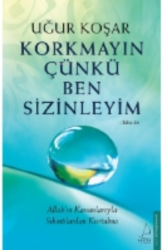 Korkmayın Çünkü Ben Sizinleyim;Allah’ın Kanunlarıyla Sıkıntılardan Kur