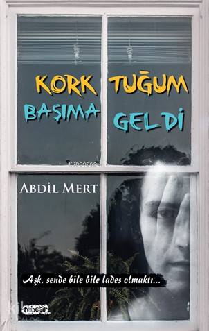 Korktuğum Başıma Geldi | Abdil Mert | Tebeşir Yayınları