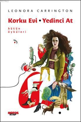 Korku Evi – Yedinci At (Bütün Öyküleri) | Leonora Carrington | Notos K