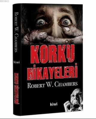 Korku Hikayeleri | Robert W. Chambers | Kiwi Yayınevi