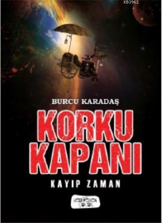 Korku Kapanı; Kayıp Zaman | Burcu Karadaş | Yediveren Çocuk Yayınları