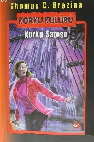 Korku Kulubü: Korku Şatosu | Thomas C. Brezina | Beyaz Balina Yayınlar