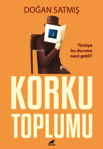 Korku Toplumu;Türkiye Bu Duruma Nasıl Geldi? | Doğan Satmış | Kara Kar