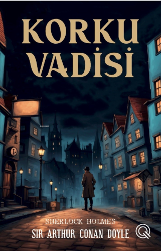 Korku Vadisi;Sherlock Holmes | Sir Arthur Conan Doyle | Q Yayınları