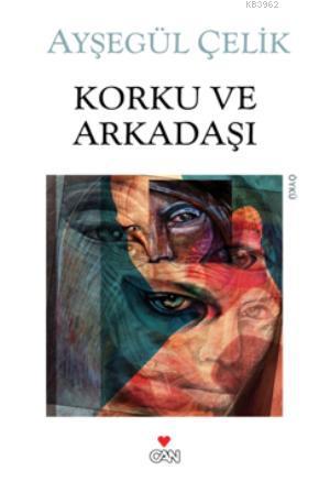 Korku ve Arkadaşı | Ayşegül Çelik | Can Yayınları