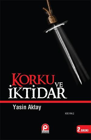 Korku ve İktidar | Yasin Aktay | Pınar Yayınları