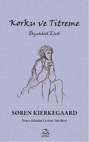 Korku ve Titreme; Diyalektik Lirik | Soren Kierkegaard | Pinhan Yayınc