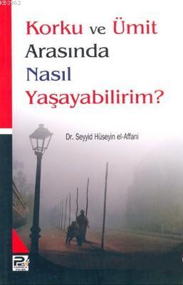 Korku ve Ümit Arasında Nasıl Yaşayabilirim? | Seyyid Hüseyin El-affani