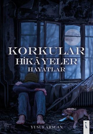 Korkular Hikayeler Hayatlar | Yusuf Arslan | İkinci Adam Yayınları