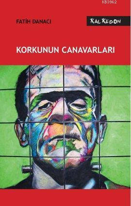 Korkunun Canavarları | Fatih Danacı | Kalkedon Yayıncılık