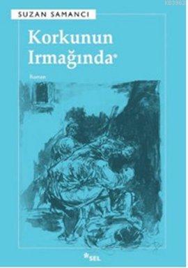 Korkunun Irmağında | Suzan Samancı | Sel Yayıncılık