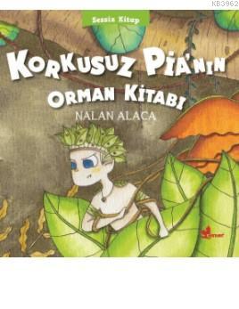 Korkusuz Pia'nın Orman Kitabı; Sessiz Kitap 1 | Nalan Alaca | Çınar Ya